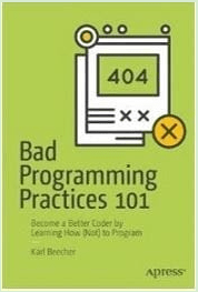 Bad Programming Practices 101. By Karl Beecher