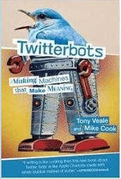 Twitterbots: Making Machines that Make Meaning. By Mike Cook and Tony Veale