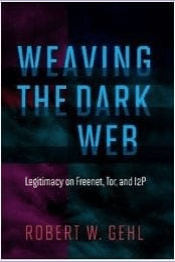 Weaving the Dark Web. By Robert W. Gehl