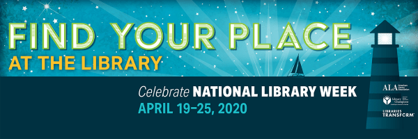 National Library Week: Find Your Place at the Library, April 19-25, 2020